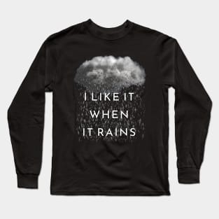 I Like It When It Rains Long Sleeve T-Shirt